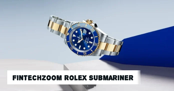 FintechZoom Rolex Submariner Guide
