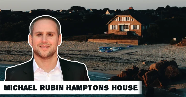 Michael Rubin Hamptons House: Inside the $50M Beachfront Estate Where Celebrities Gather