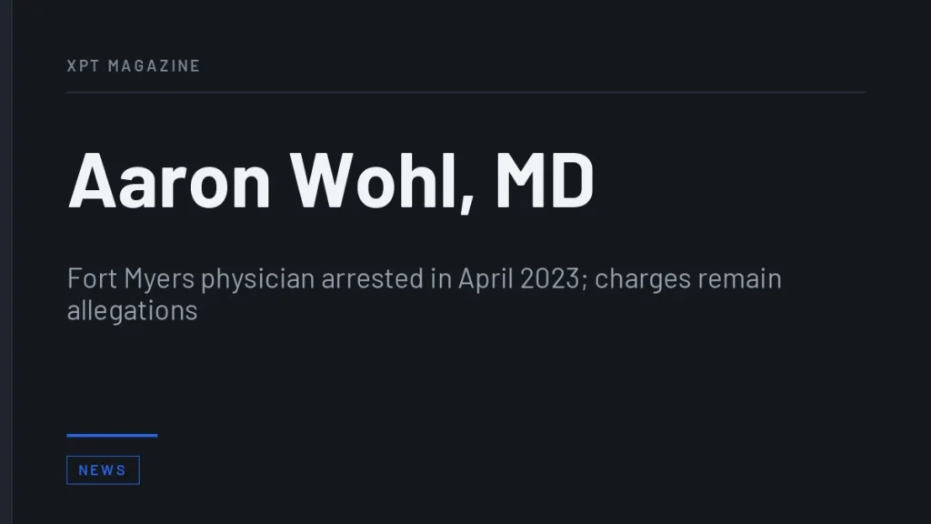 Aaron Wohl, MD - Fort Myers physician arrested in April 2023; charges remain allegations