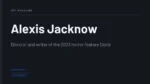Alexis Jacknow - Director and writer of the 2023 horror feature Clock
