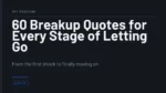 60 Breakup Quotes for Every Stage of Letting Go - From the first shock to finally moving on