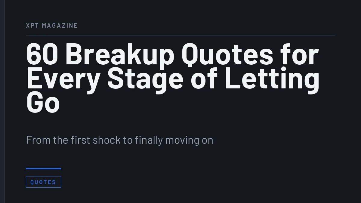 60 Breakup Quotes for Every Stage of Letting Go
