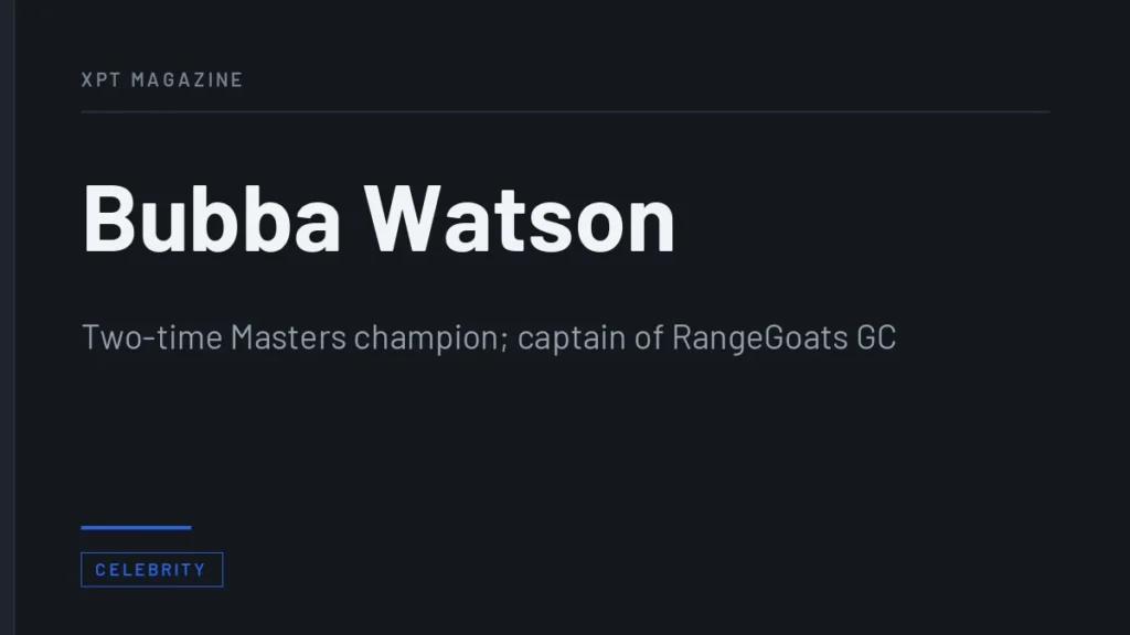 Bubba Watson - Two-time Masters champion; captain of RangeGoats GC
