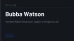 Bubba Watson - Two-time Masters champion; captain of RangeGoats GC