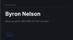Byron Nelson - American golfer, 1912-2006; 52 PGA Tour wins