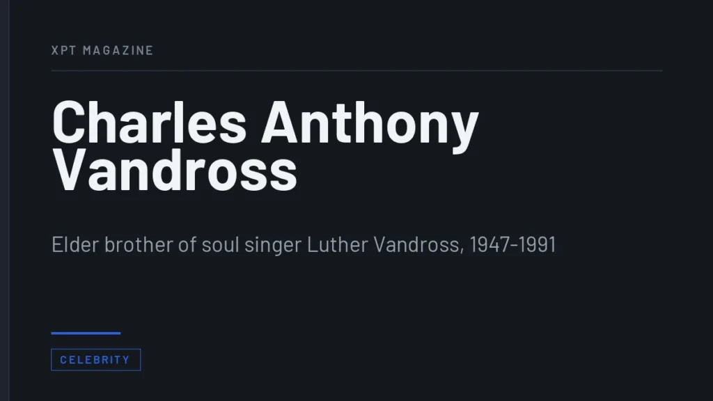 Charles Anthony Vandross - Elder brother of soul singer Luther Vandross, 1947-1991