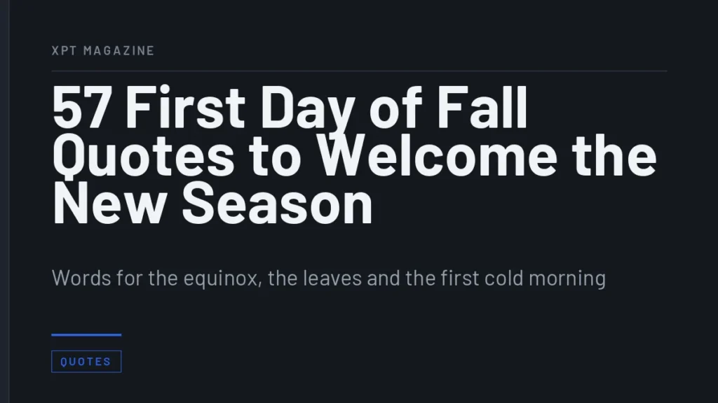 57 First Day of Fall Quotes to Welcome the New Season - Words for the equinox, the leaves and the first cold morning