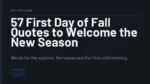 57 First Day of Fall Quotes to Welcome the New Season - Words for the equinox, the leaves and the first cold morning
