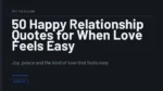 50 Happy Relationship Quotes for When Love Feels Easy - Joy, peace and the kind of love that feels easy