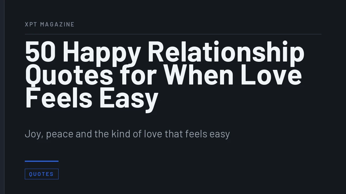 50 Happy Relationship Quotes for When Love Feels Easy - Joy, peace and the kind of love that feels easy