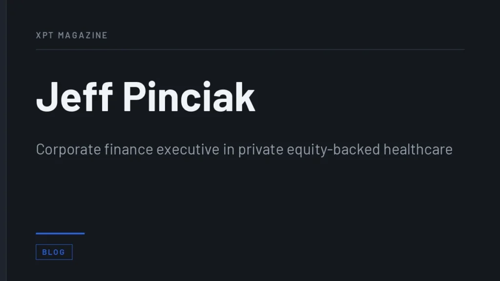 Jeff Pinciak - Corporate finance executive in private equity-backed healthcare