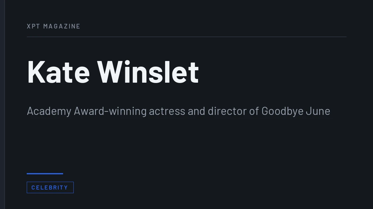 Kate Winslet - Academy Award-winning actress and director of Goodbye June