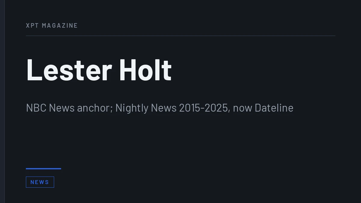 Lester Holt - NBC News anchor; Nightly News 2015-2025, now Dateline