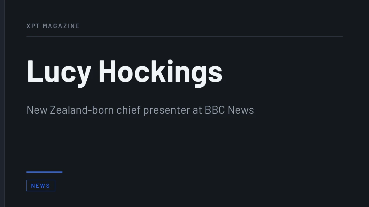 Lucy Hockings: From TVNZ to Chief Presenter at BBC News