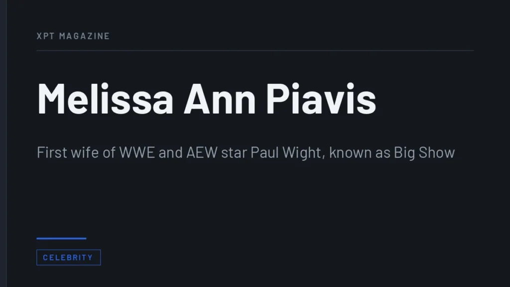 Melissa Ann Piavis - First wife of WWE and AEW star Paul Wight, known as Big Show