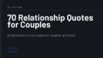 70 Relationship Quotes for Couples - Original lines on trust, patience, laughter and home