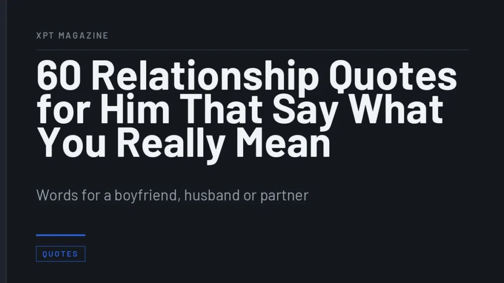 60 Relationship Quotes for Him That Say What You Really Mean - Words for a boyfriend, husband or partner