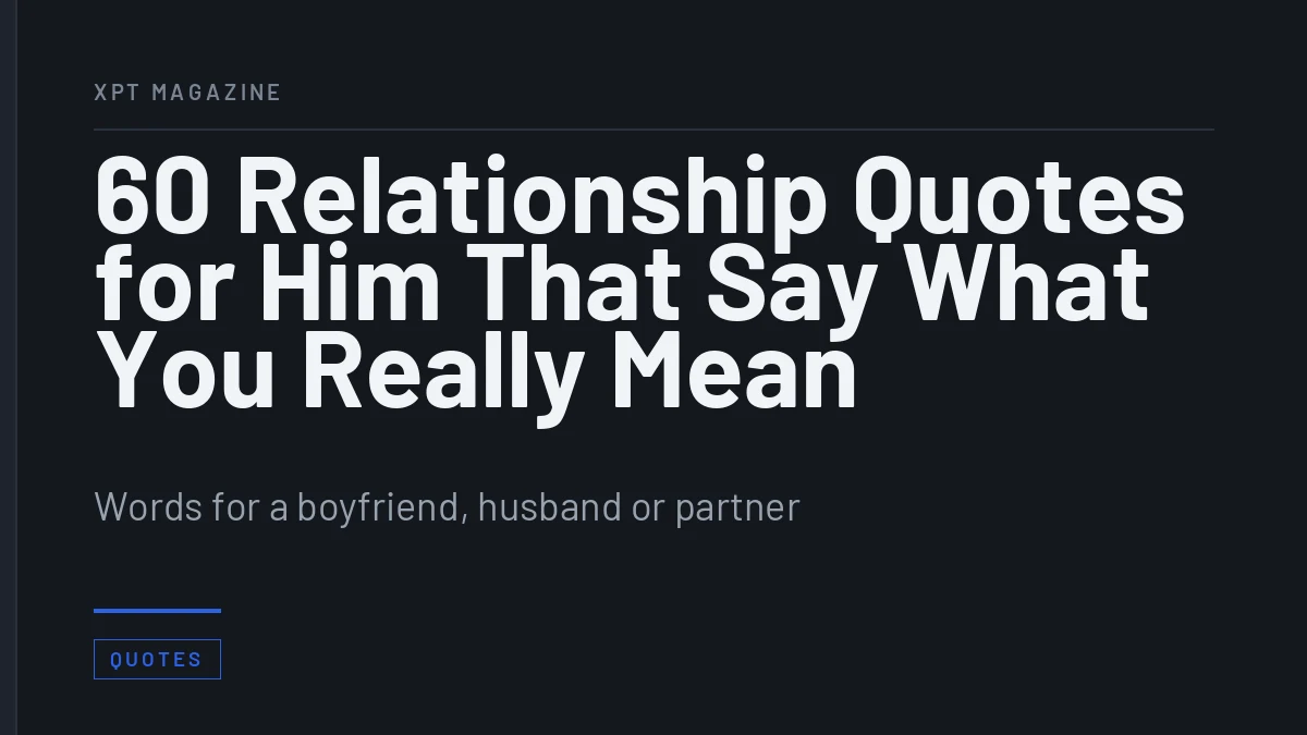 60 Relationship Quotes for Him That Say What You Really Mean - Words for a boyfriend, husband or partner
