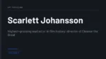Scarlett Johansson - Highest-grossing lead actor in film history; director of Eleanor the Great