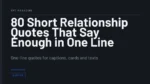 80 Short Relationship Quotes That Say Enough in One Line - One-line quotes for captions, cards and texts