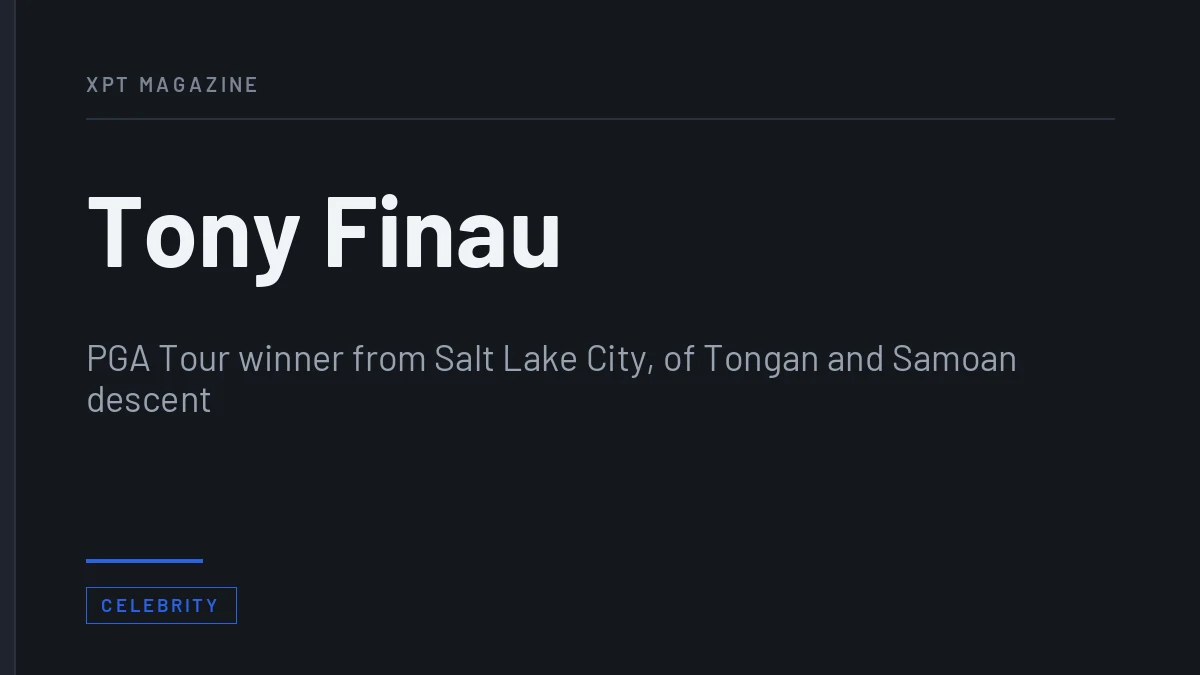 Tony Finau - PGA Tour winner from Salt Lake City, of Tongan and Samoan descent