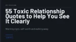 55 Toxic Relationship Quotes to Help You See It Clearly - Warning signs, self-worth and walking away