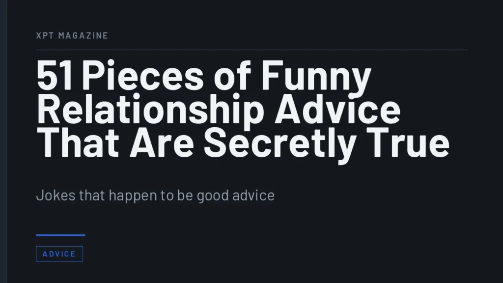 51 Pieces of Funny Relationship Advice That Are Secretly True - Jokes that happen to be good advice