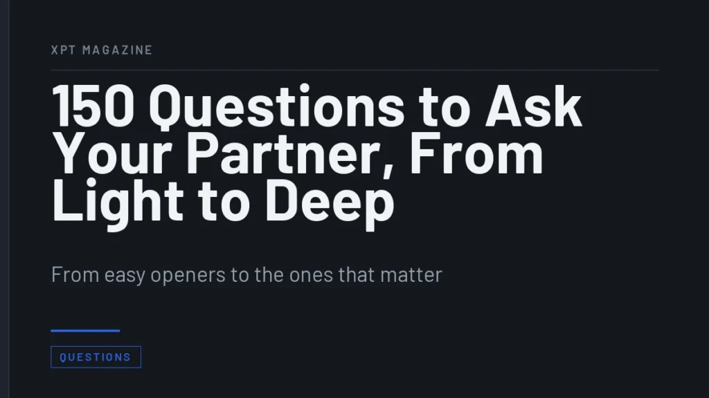 150 Questions to Ask Your Partner, From Light to Deep - From easy openers to the ones that matter