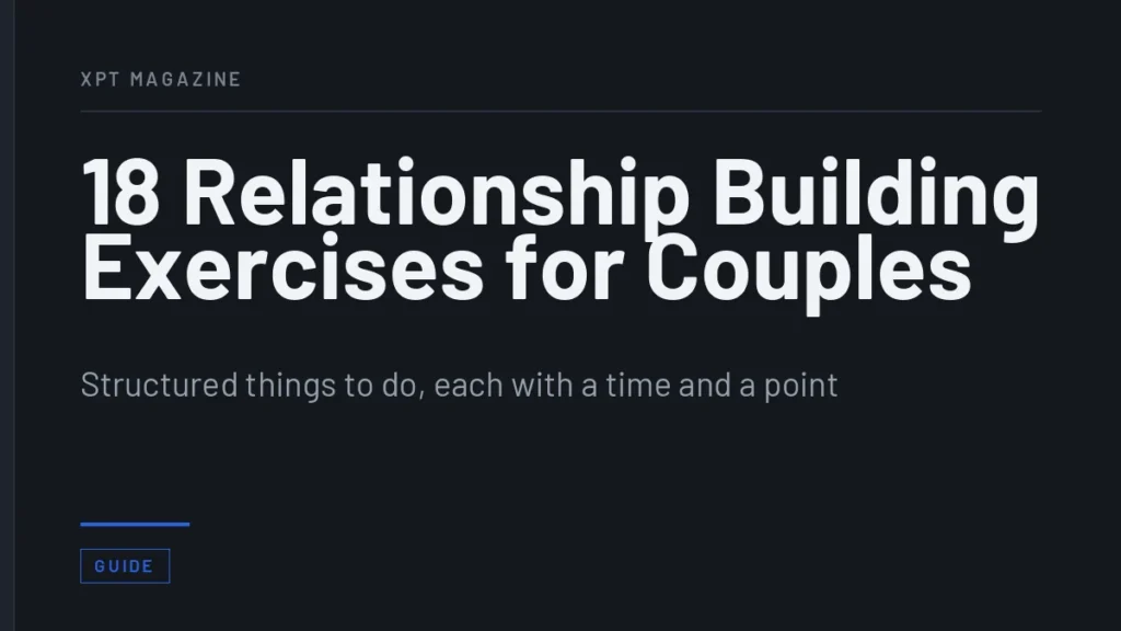 18 Relationship Building Exercises for Couples - Structured things to do, each with a time and a point