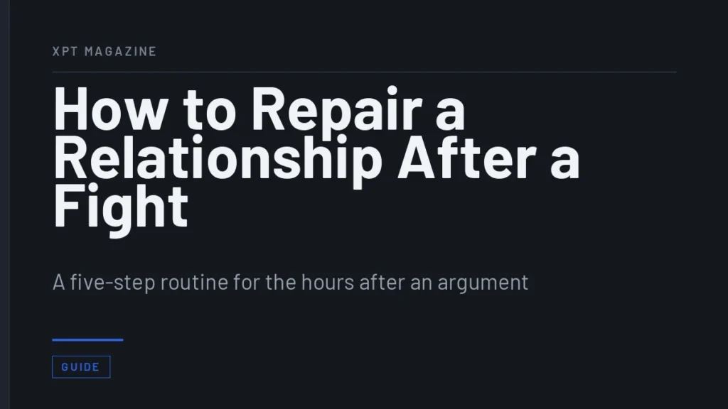 How to Repair a Relationship After a Fight - A five-step routine for the hours after an argument